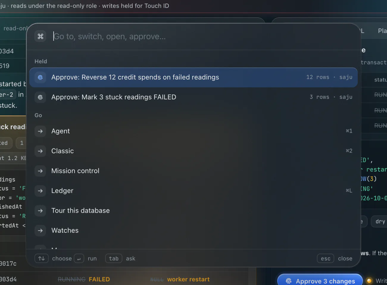 The command bar, opened with Command-K: “Go to, switch, open, approve…”. Under Held: Approve: Reverse 12 credit spends on failed readings, 12 rows, and Approve: Mark 3 stuck readings FAILED, 3 rows. Under Go: Agent, Classic, Mission control, Ledger, Tour this database, Watches. The footer reads: arrows choose, return runs, tab asks, escape closes.